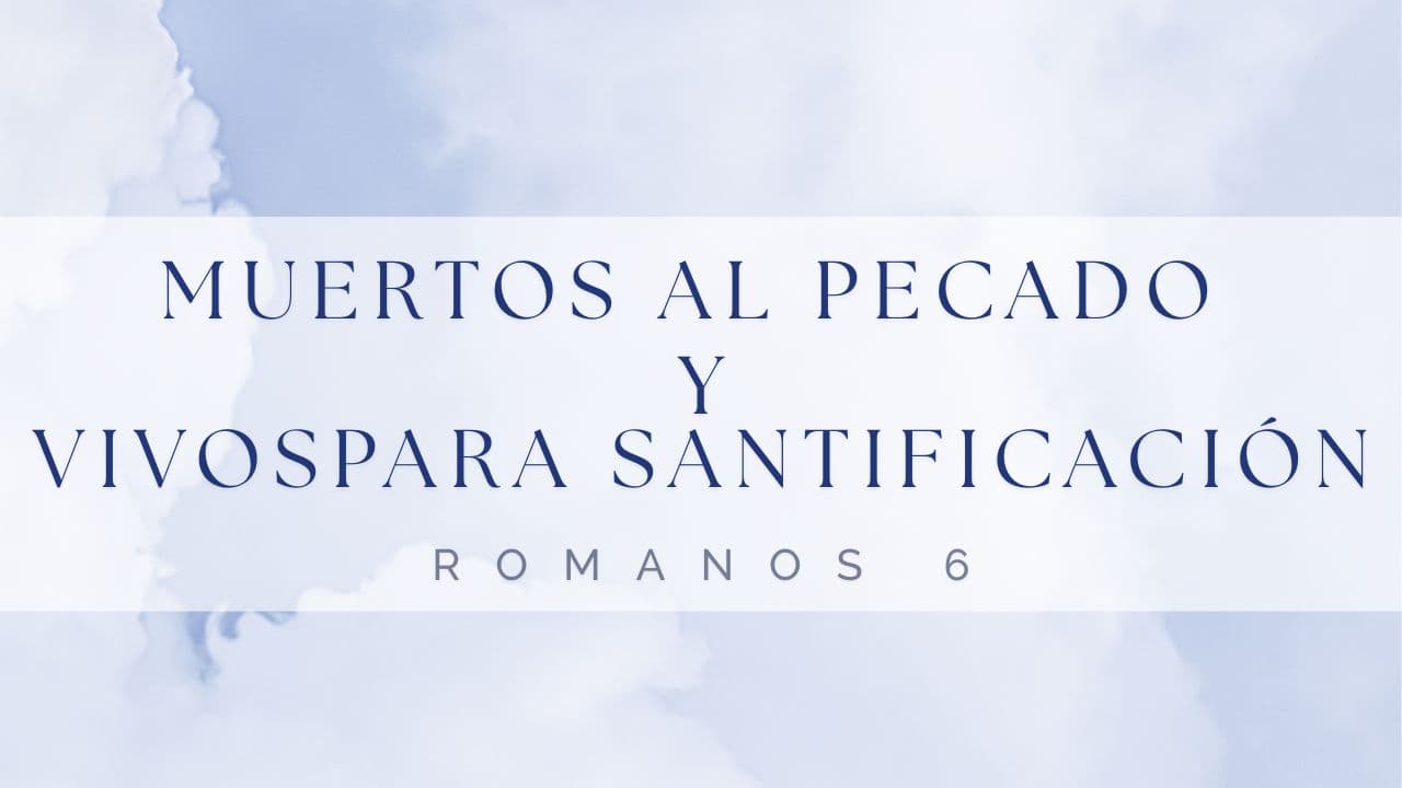Muertos al pecado y vivos para santificación. 